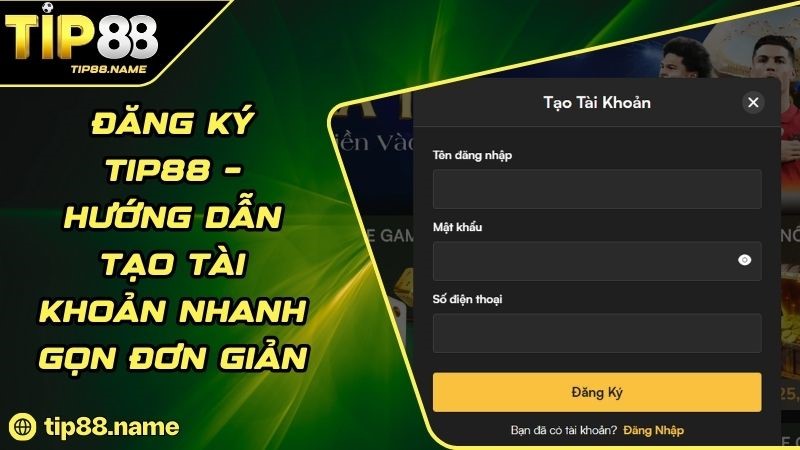 Điều kiện để mở tài khoản Tip88 Điều kiện để mở tài khoản Tip88