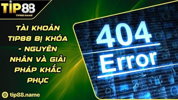Nguyên nhân khiến tài khoản TIP88 bị khóa