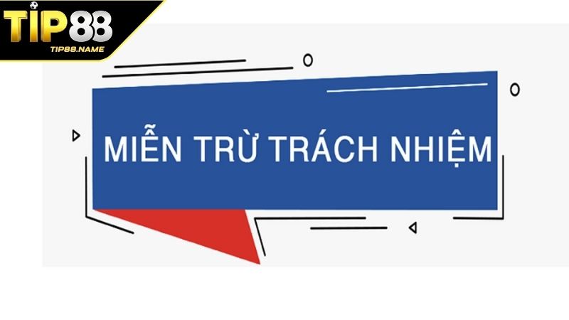 Quy định miễn trừ trách nhiệm tại Tip88 dành cho bet thủ Quy định miễn trừ trách nhiệm tại Tip88 dành cho bet thủ