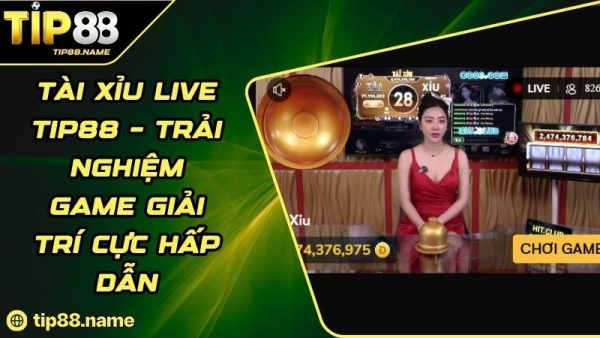 Tổng quan về game Tài Xỉu live TIP88