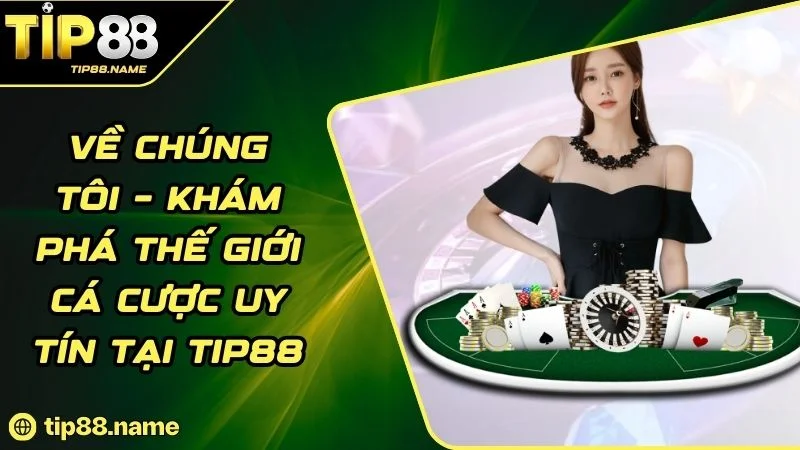 Về chúng tôi tìm hiểu tổng quan về TIP88 Về chúng tôi tìm hiểu tổng quan về TIP88