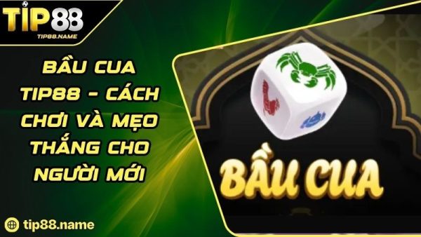Bầu Cua TIP88 là gì?