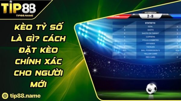 Tìm hiểu kèo tỷ số là gì?