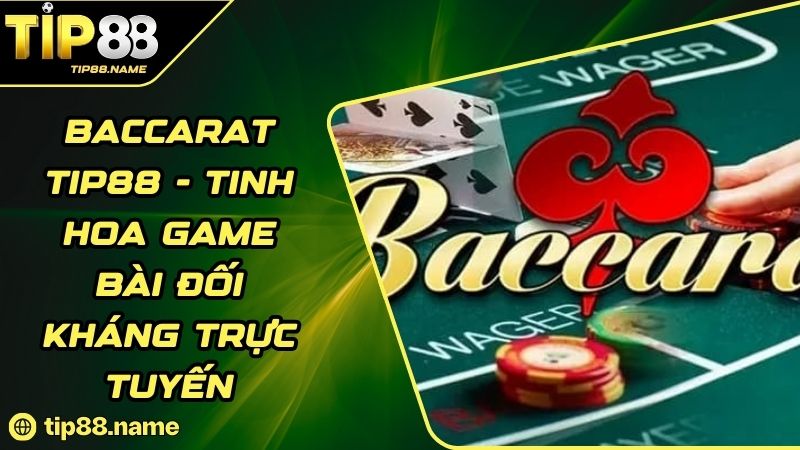 Khái quát chung về Baccarat TIP88 Khái quát chung về Baccarat TIP88