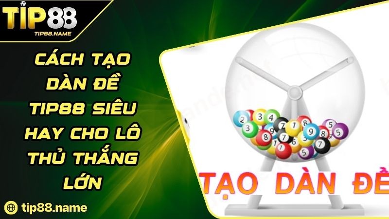 Tìm hiểu về dàn đề TIP88 Tìm hiểu về dàn đề TIP88