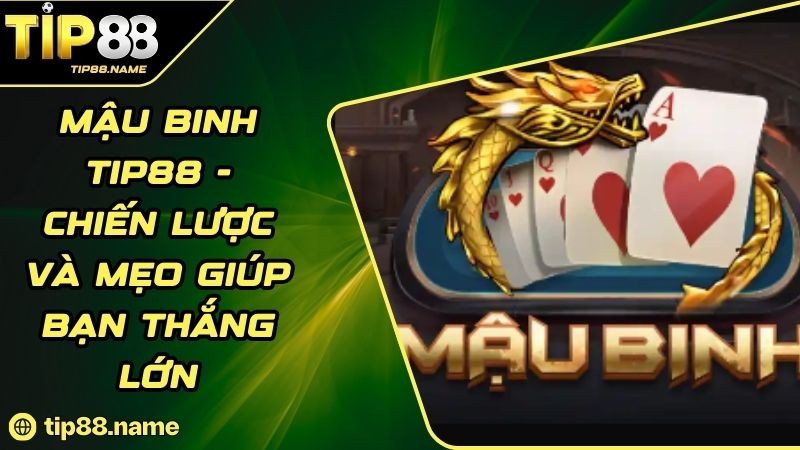 Tổng quan game Mậu binh TIP88 Tổng quan game Mậu binh TIP88